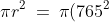 \pi r^2 \:=\:\pi(765^2) \:=\:1,\!838,\!538.561\text{ ft}^2.